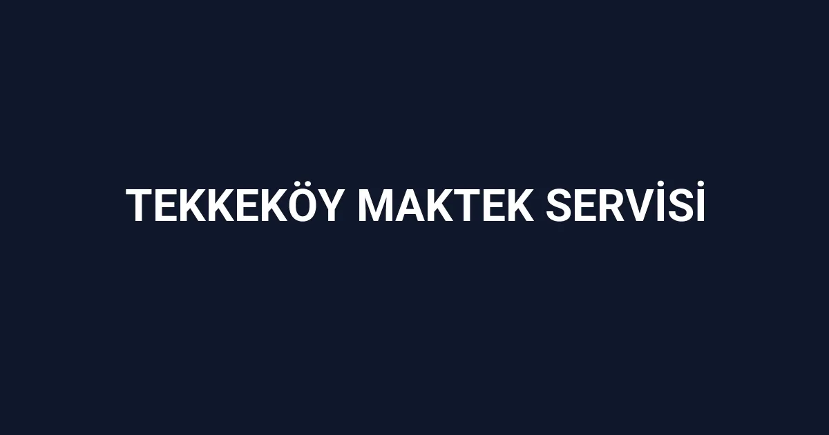 Tekkeköy Maktek Servisi
